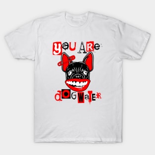 you are dog water punk 2.0 T-Shirt